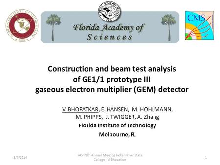 Construction and beam test analysis of GE1/1 prototype III gaseous electron multiplier (GEM) detector V. BHOPATKAR, E. HANSEN, M. HOHLMANN, M. PHIPPS,