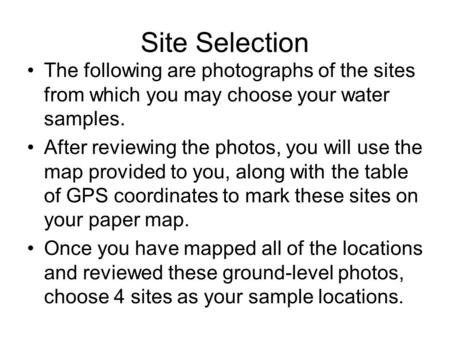 Site Selection The following are photographs of the sites from which you may choose your water samples. After reviewing the photos, you will use the map.