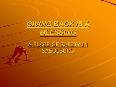 GIVING BACK IS A BLESSING A PLACE OF SAFETY IN SASOLBURG.