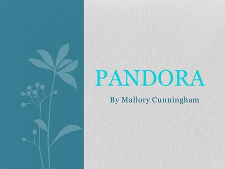 By Mallory Cunningham PANDORA. Powers were LONG LIFESPAN HYPNOTIZATION MIND CONTROL.