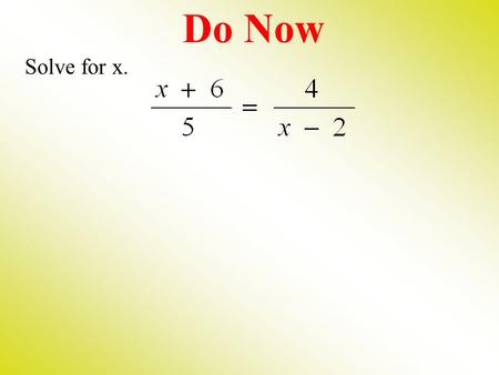 Solve for x. Do Now. Homework Solutions 1)c 2 – 26c – 56 = 0 (c – 28)(c + 2) = 0 {-2, 28} 2)d 2 – 5d = 0 d (d – 5) = 0 {0, 5} 3)v 2 – 7v = 0 v (v – 7)