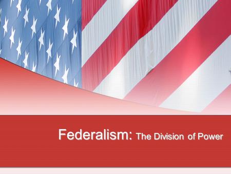 Federalism: The Division of Power