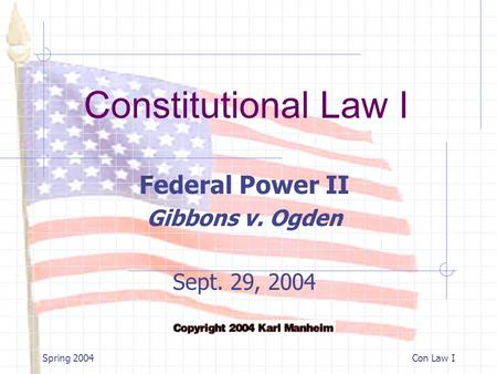 Constitutional Law I Spring 2004Con Law I Federal Power II Gibbons v. Ogden Sept. 29, 2004.