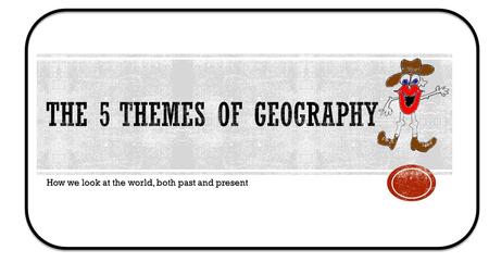 The 5 Themes of Geography