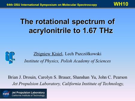 The rotational spectrum of acrylonitrile to 1.67 THz Zbigniew Kisiel, Lech Pszczółkowski Institute of Physics, Polish Academy of Sciences Brian J. Drouin,