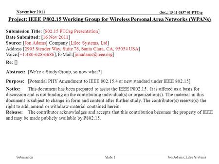 Doc.: 15-11-0857-01-PTCsg SubmissionJon Adams, Lilee SystemsSlide 1 Project: IEEE P802.15 Working Group for Wireless Personal Area Networks (WPANs) Submission.