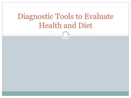 Diagnostic Tools to Evaluate Health and Diet