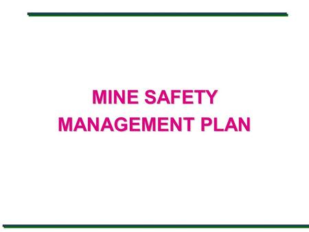 MINE SAFETY MANAGEMENT PLAN. DIRECTORATE GENERAL OF MINES SAFETY DGMS n It is recommended that mines be required to put in place Mine Safety Management.