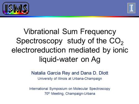 Click to edit Master title style Natalia Garcia Rey and Dana D. Dlott University of Illinois at Urbana-Champaign International Symposium on Molecular Spectroscopy.