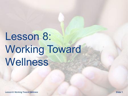 Lesson 8: Working Toward Wellness Slide 1. Opening Questions Lesson 8: Working Toward Wellness Slide 2.