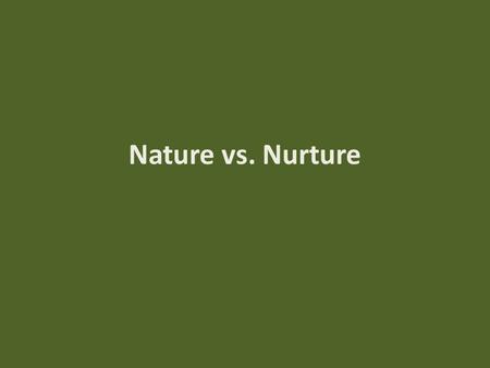 Nature vs. Nurture. Behavior Genetics – The study of the influences of heredity and the environment on behavior – “Nature” vs. “Nurture” Our genetic influences.