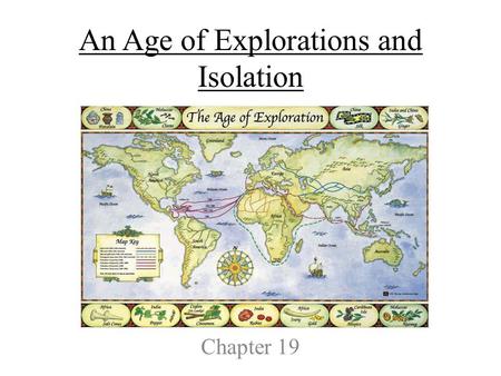 An Age of Explorations and Isolation Chapter 19. Chapter 19-Section 1- Europeans Explore the East.