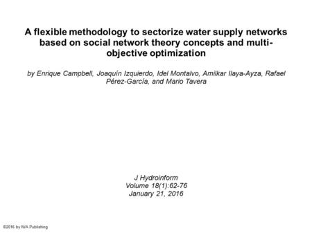 A flexible methodology to sectorize water supply networks based on social network theory concepts and multi- objective optimization by Enrique Campbell,