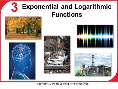 Copyright © Cengage Learning. All rights reserved. 3 Exponential and Logarithmic Functions.