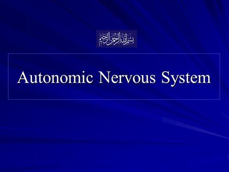 Autonomic Nervous System. Objectives At the end of the lecture, the student should be able to:  Describe the autonomic nervous system and its divisions.