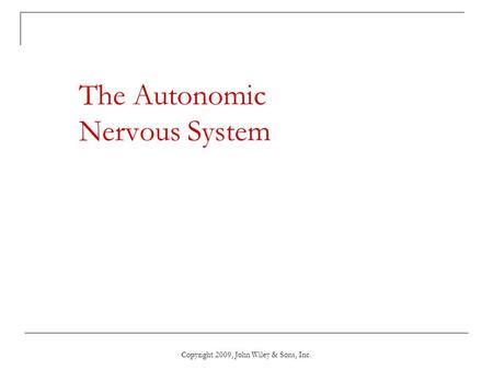 Copyright 2009, John Wiley & Sons, Inc. The Autonomic Nervous System.