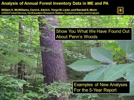 Analysis of Annual Forest Inventory Data in ME and PA William H. McWilliams, Carol A. Alerich, Tonya W. Lister, and Randall S. Morin USDA Forest Service,