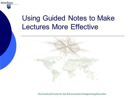 The Leonhard Center for the Enhancement of Engineering Education Using Guided Notes to Make Lectures More Effective.