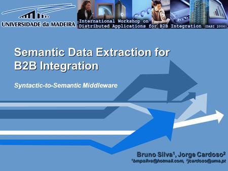 Semantic Data Extraction for B2B Integration Syntactic-to-Semantic Middleware Bruno Silva 1, Jorge Cardoso 2 1 2