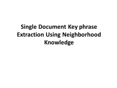 Single Document Key phrase Extraction Using Neighborhood Knowledge.