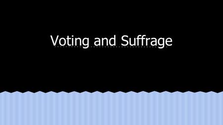 Voting and Suffrage. The United States has expanded its electorate through the elimination of restrictions on voting qualifications Big Idea.