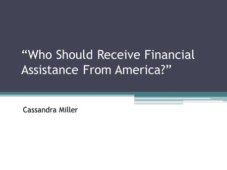 “Who Should Receive Financial Assistance From America?” Cassandra Miller.