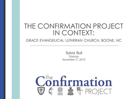 Sylvia Bull Webinar November 17, 2015 THE CONFIRMATION PROJECT IN CONTEXT: GRACE EVANGELICAL LUTHERAN CHURCH, BOONE, NC.