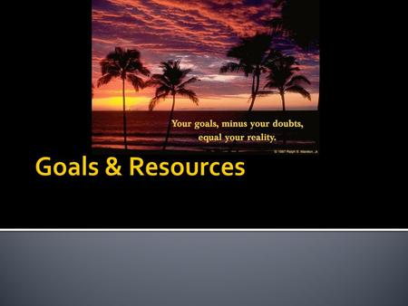  A goal is anything that a person sets out to accomplish – a conscious aim that requires planning.