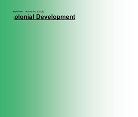 September 19th(A) and 20th(B) C olonial Development.