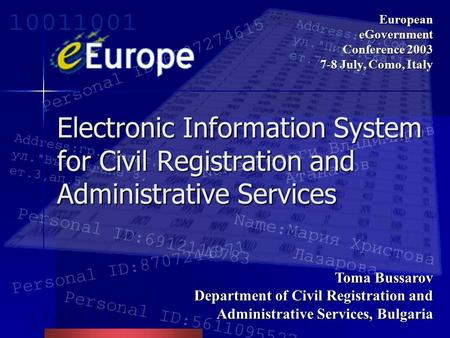 Electronic Information System for Civil Registration and Administrative Services European eGovernment Conference 2003 7-8 July, Como, Italy Toma Bussarov.