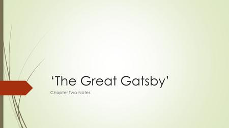 ‘The Great Gatsby’ Chapter Two Notes. Summary  We are immediately introduced to a new setting- the Valley of Ashes. This is a strip of land located about.