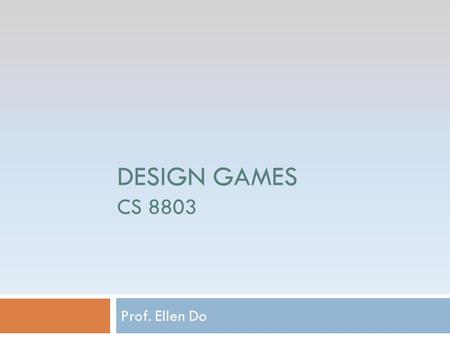 DESIGN GAMES CS 8803 Prof. Ellen Do. Team Members  Kanan Garg  Masters of Computer Science : 2 nd year  Interested in User Interface, Web Development.