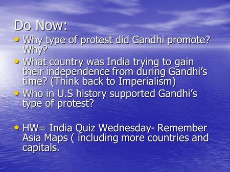 Do Now: Why type of protest did Gandhi promote? Why? Why type of protest did Gandhi promote? Why? What country was India trying to gain their independence.