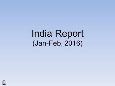 India Report (Jan-Feb, 2016). 2 Jadcherla 3 Siliguri, West Bengal 4.