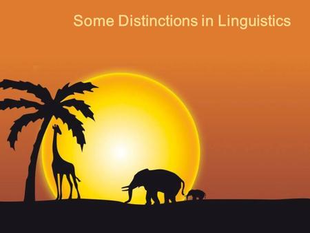 Some Distinctions in Linguistics. Descriptivism & Prescriptivism Synchronic & diachronic Speech & writing Language & parole Competence & performance Traditional.