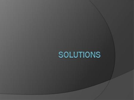 Solution Process  “Surround and Separate”  Particles of the solvent pull particles of solute into solution.