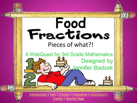 A WebQuest for 3rd Grade Mathematics Designed by Jennifer Badzek