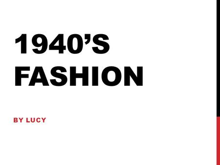 1940’S FASHION BY LUCY. DESIGNER OF THE DECADE CHRISTIAN DIOR Christian Dior was a French couturier. He was nest known for his eponymous fashion house.