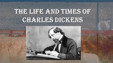 The Life and Times of Charles Dickens. “It was the best of times, it was the worst of times…” Born in 1812 to a lower-middle-class family who moved around.