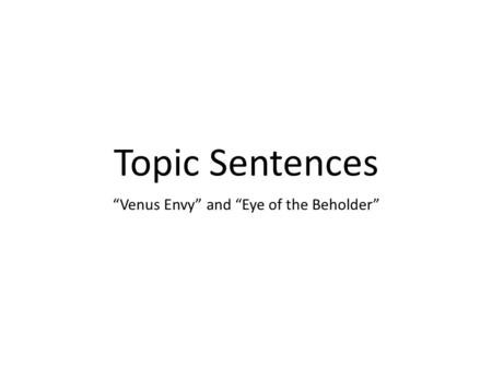 Topic Sentences “Venus Envy” and “Eye of the Beholder”