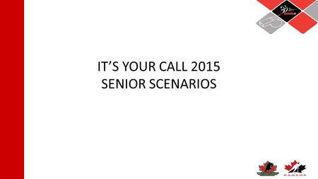 IT’S YOUR CALL 2015 SENIOR SCENARIOS. IYC SENIOR SCENARIO #1 A goaltender has lost her stick in the corner. Can any defending player pick it up and bring.