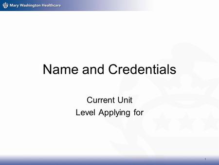 Name and Credentials Current Unit Level Applying for 1.