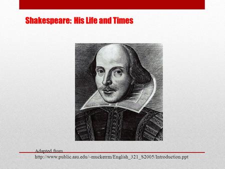 Shakespeare: His Life and Times Adapted from