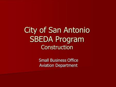 City of San Antonio SBEDA Program Construction Small Business Office Aviation Department.