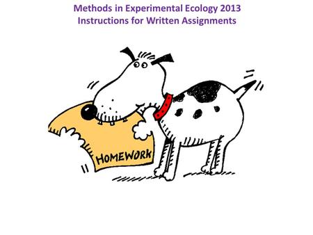 Methods in Experimental Ecology 2013 Instructions for Written Assignments.