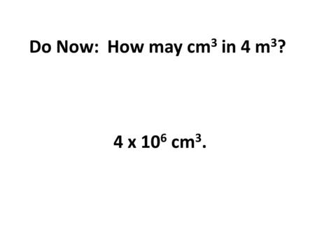 4 x 10 6 cm 3. Do Now: How may cm 3 in 4 m 3 ?. Experimental Errors & Uncertainty.