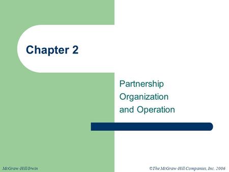 ©The McGraw-Hill Companies, Inc. 2006McGraw-Hill/Irwin Chapter 2 Partnership Organization and Operation.