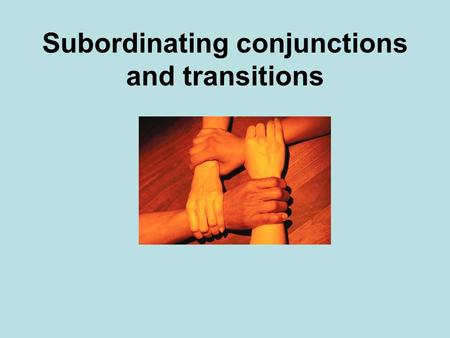 Subordinating conjunctions and transitions