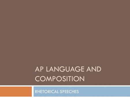 AP LANGUAGE AND COMPOSITION RHETORICAL SPEECHES. OBJECTIVE  Students will demonstrate a deeper understanding for one of society’s issues that they feel.