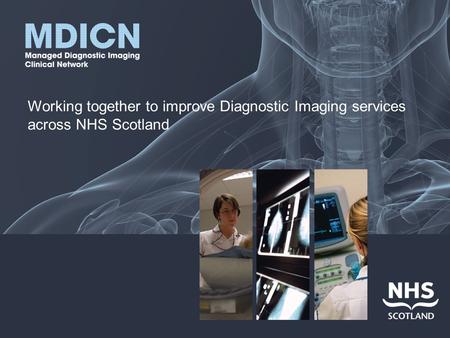 Working together to improve Diagnostic Imaging services across NHS Scotland.